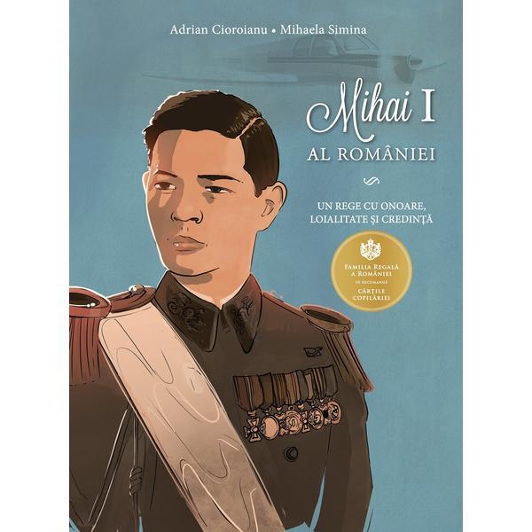 Mihai I al Romaniei - Adrian Cioroianu, Mihaela Simina, editura Curtea Veche Mihai I al Romaniei - Adrian Cioroianu, Mihaela Simina, editura Curtea Veche