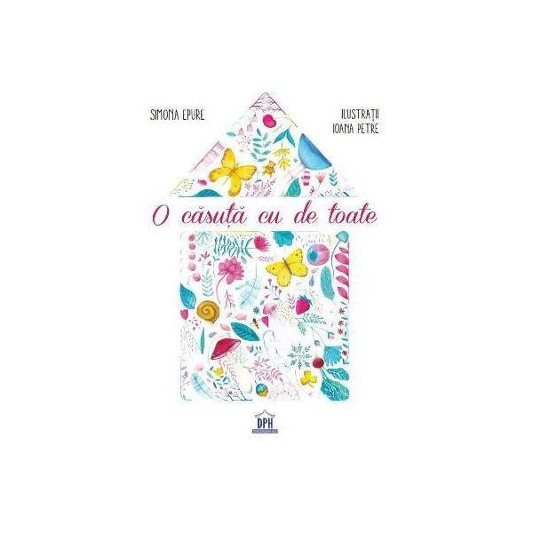O casuta cu de toate - Simona Epure, editura Didactica Publishing House O casuta cu de toate - Simona Epure, editura Didactica Publishing House