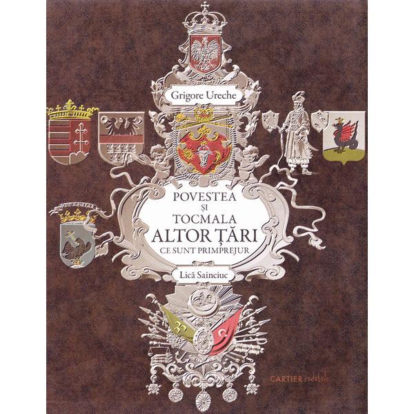 Povestea si tocmala altor tari ce sunt primprejur - Grigore Ureche, editura Cartier Povestea si tocmala altor tari ce sunt primprejur - Grigore Ureche, editura Cartier