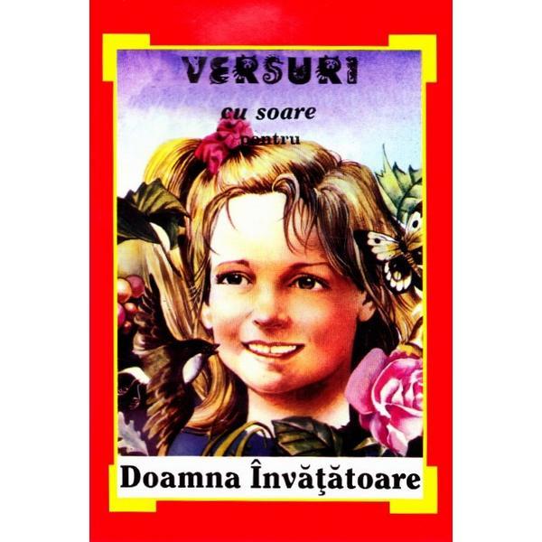 Versuri cu soare pentru Doamna Invatatoare - George Zarafu, Mariana Cristea , editura Ametist Versuri cu soare pentru Doamna Invatatoare - George Zarafu, Mariana Cristea , editura Ametist