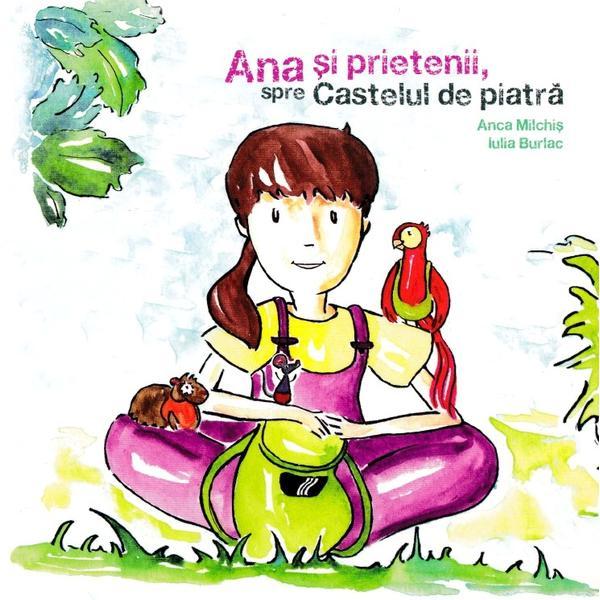 Ana si prietenii, spre Castelul de piatra - Anca Milchis, Iulia Burlac, editura Casa Cartii De Stiinta Ana si prietenii, spre Castelul de piatra - Anca Milchis, Iulia Burlac, editura Casa Cartii De Stiinta