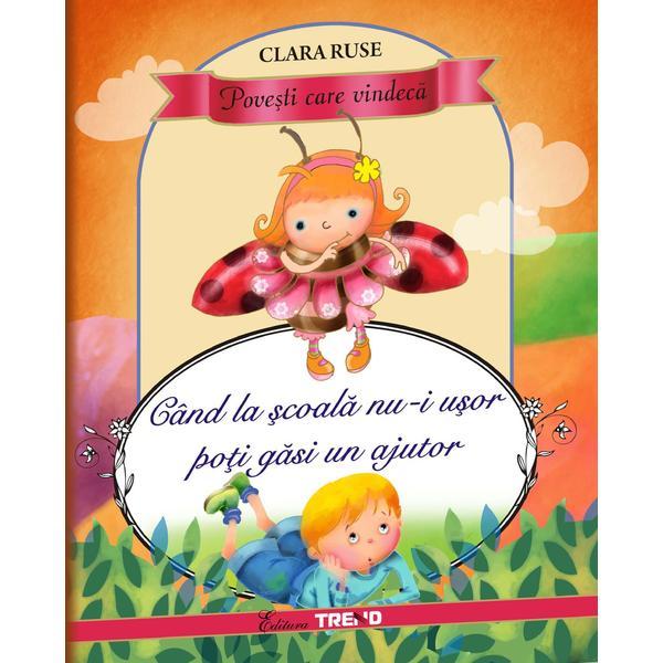 Cand la scoala nu-i usor poti gasi un ajutor - Clara Ruse, editura Trend Cand la scoala nu-i usor poti gasi un ajutor - Clara Ruse, editura Trend