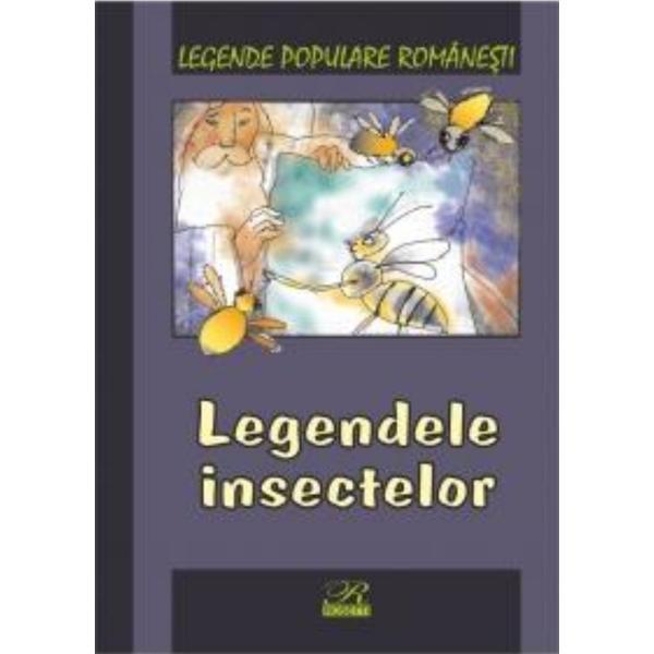 Legendele insectelor - Legende populare romanesti, editura Rosetti Educational Legendele insectelor - Legende populare romanesti, editura Rosetti Educational