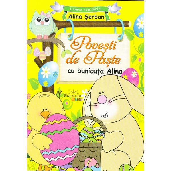 Povesti de Paste cu bunicuta Alina - Alina Serban, editura Prestige Povesti de Paste cu bunicuta Alina - Alina Serban, editura Prestige