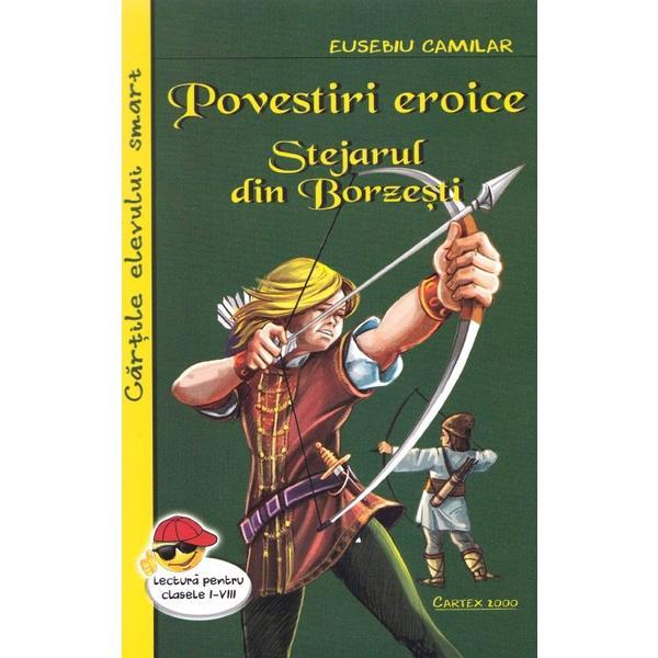Povestiri eroice. Stejarul din Borzesti - Eusebiu Camilar, editura Cartex Povestiri eroice. Stejarul din Borzesti - Eusebiu Camilar, editura Cartex