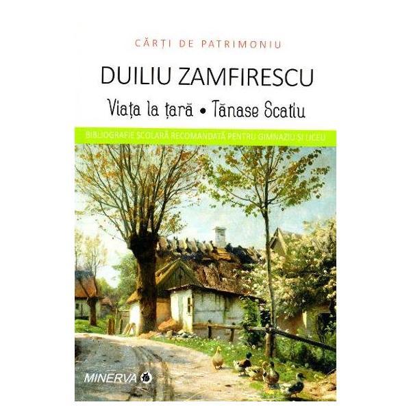 Viata la tara. Tanase Scatiu - Duiliu Zamfirescu (Carti de patrimoniu), editura Minerva Viata la tara. Tanase Scatiu - Duiliu Zamfirescu (Carti de patrimoniu), editura Minerva