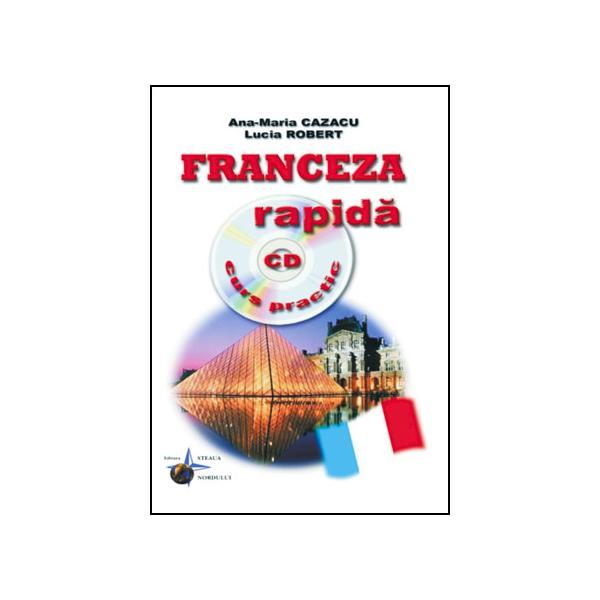 Franceza rapida cu CD curs practic - Ana-Maria Cazacu, Iulia Robert, editura Steaua Nordului Franceza rapida cu CD curs practic - Ana-Maria Cazacu, Iulia Robert, editura Steaua Nordului