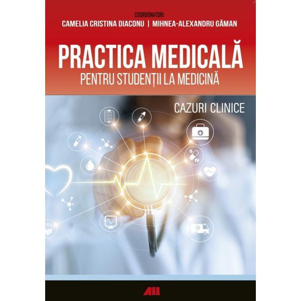 Practica medicala pentru studentii la medicina - Camelia Diaconu, Mihnea-Alexandru Gaman, editura All Practica medicala pentru studentii la medicina - Camelia Diaconu, Mihnea-Alexandru Gaman, editura All