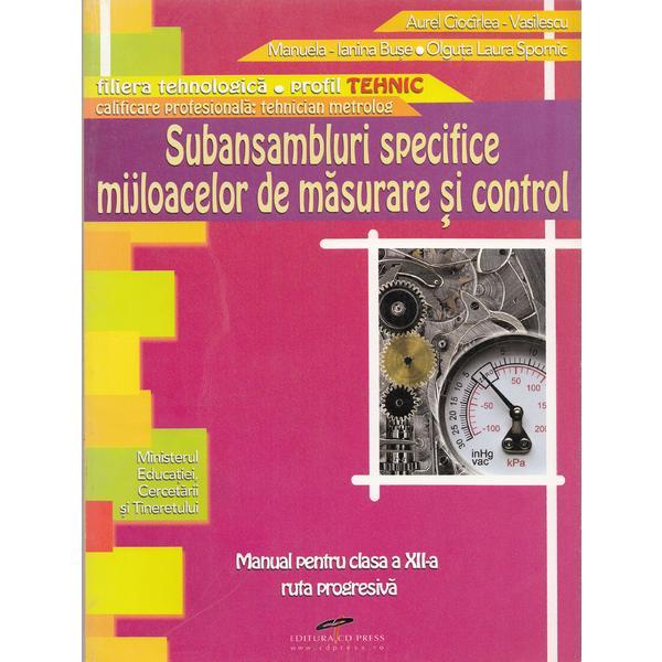 Subansambluri specifice mijloacelor se masurare si control - Clasa a 12-a - Manual - Aurel Ciocirlea-Vasilescu, editura Cd Press Subansambluri specifice mijloacelor se masurare si control - Clasa a 12-a - Manual - Aurel Ciocirlea-Vasilescu, editura Cd Press