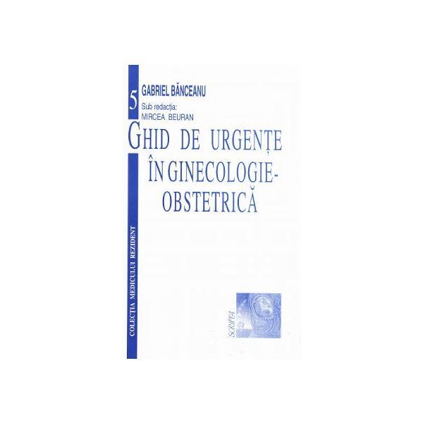 Ghid de urgente in ginecologie-obstetrica - Gabriel Banceanu, editura Scripta Ghid de urgente in ginecologie-obstetrica - Gabriel Banceanu, editura Scripta