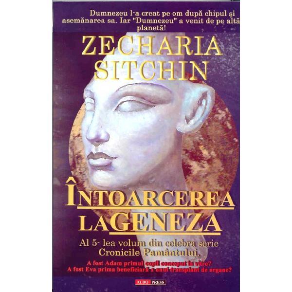 Intoarcerea la geneza - Zecharia Sitchin, editura Aldo Press
