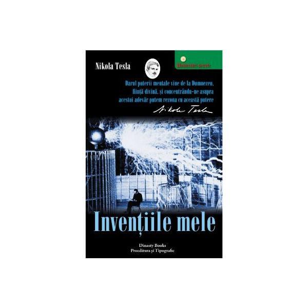 Tesla. Inventiile mele - Nikola Tesla, Dinasty Books Proeditura Si Tipografie Tesla. Inventiile mele - Nikola Tesla, Dinasty Books Proeditura Si Tipografie