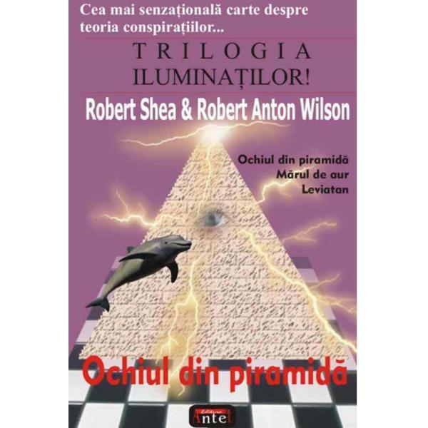 Ochiul din piramida - Robert Shea, Robert Anton Wilson, editura Antet Ochiul din piramida - Robert Shea, Robert Anton Wilson, editura Antet
