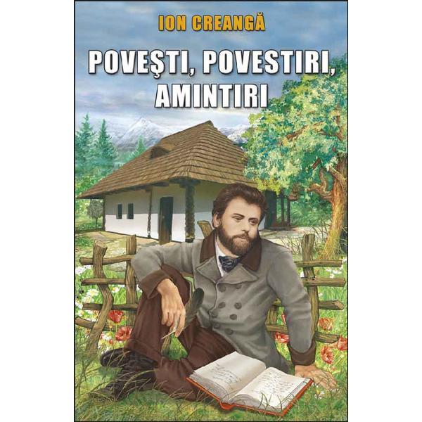 Povesti, povestiri, amintiri - Ion Creanga, editura Steaua Nordului Povesti, povestiri, amintiri - Ion Creanga, editura Steaua Nordului