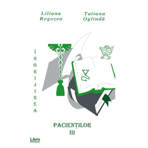 Ingrijirea pacientilor. Vol. 3 - Liliana Rogozea, Tatiana Oglinda, editura Libris Editorial Ingrijirea pacientilor. Vol. 3 - Liliana Rogozea, Tatiana Oglinda, editura Libris Editorial