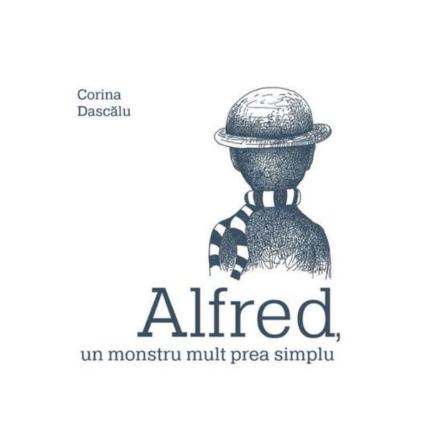 Alfred, un monstru mult prea simplu - Corina Dascalu, editura Grupul Editorial Art Alfred, un monstru mult prea simplu - Corina Dascalu, editura Grupul Editorial Art