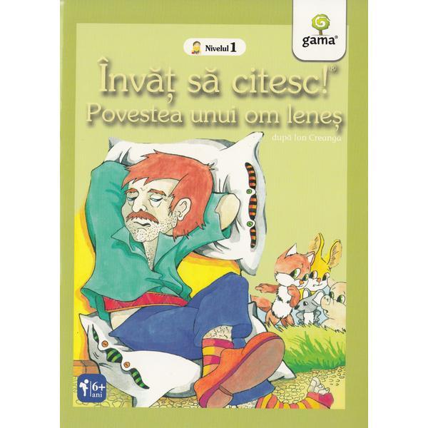 Invat sa citesc! Nivelul 1 - Povestea unui om lenes - Ion Creanga, editura Gama Invat sa citesc! Nivelul 1 - Povestea unui om lenes - Ion Creanga, editura Gama
