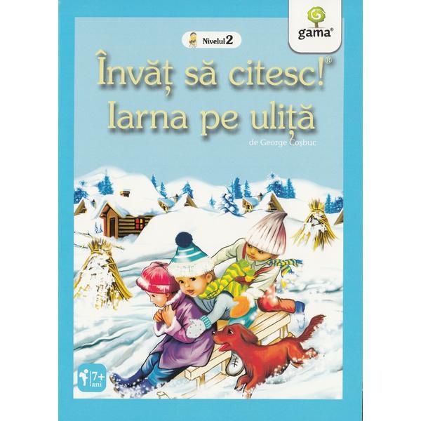 Invat sa citesc! Nivelul 2 - Iarna pe ulita - George Cosbuc, editura Gama Invat sa citesc! Nivelul 2 - Iarna pe ulita - George Cosbuc, editura Gama