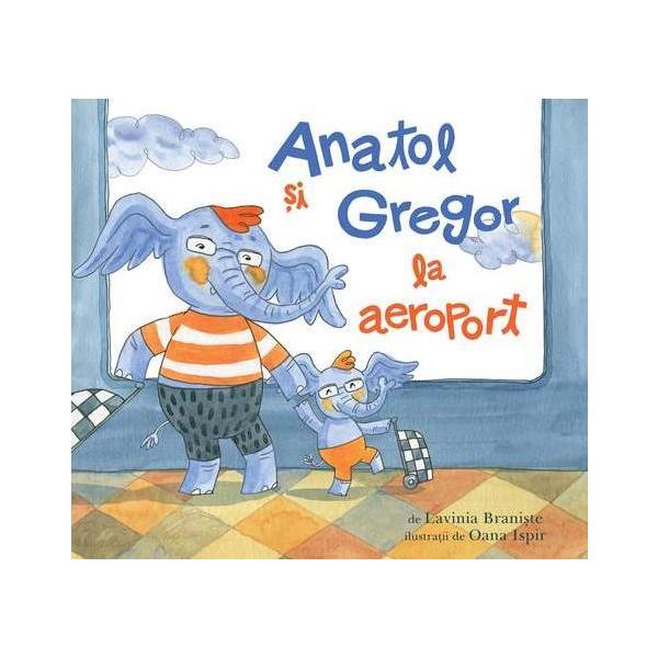 Anatol si Gregor la aeroport - Lavinia Braniste, editura Grupul Editorial Art Anatol si Gregor la aeroport - Lavinia Braniste, editura Grupul Editorial Art
