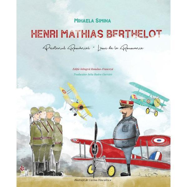 Henri Mathias Berthelot, prietenul Romaniei - Mihaela Simina, editura Libris Editorial Henri Mathias Berthelot, prietenul Romaniei - Mihaela Simina, editura Libris Editorial