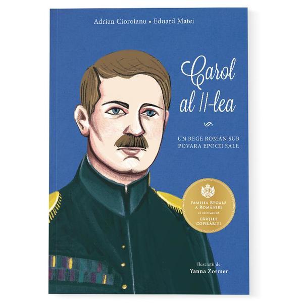 Carol al II-lea - Adrian Cioroianu, Eduard Matei, editura Curtea Veche Carol al II-lea - Adrian Cioroianu, Eduard Matei, editura Curtea Veche