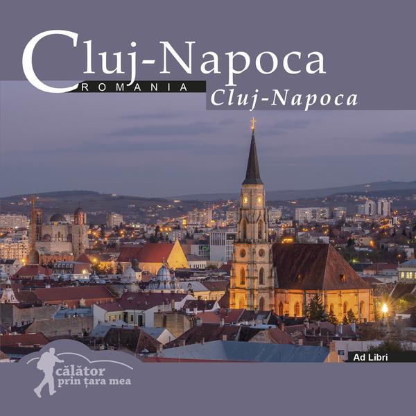 Cluj-Napoca - Calator prin tara mea - Mariana Pascaru, Florin Andreescu, editura Ad Libri Cluj-Napoca - Calator prin tara mea - Mariana Pascaru, Florin Andreescu, editura Ad Libri