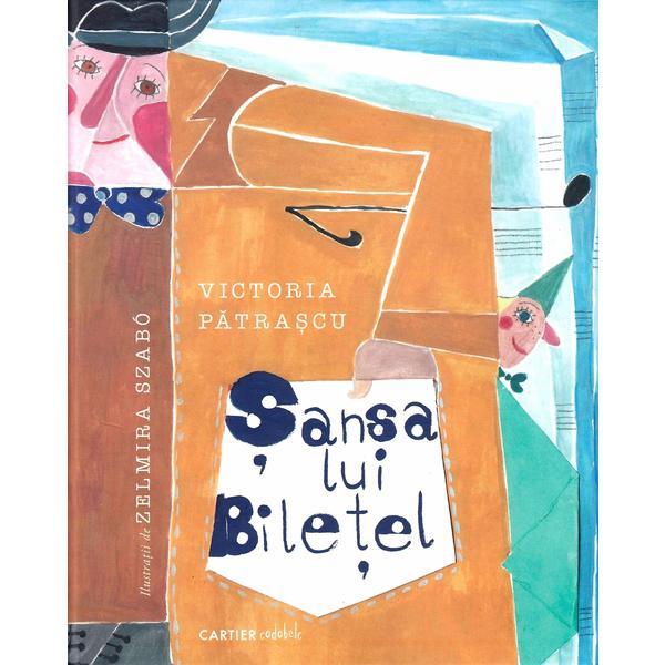 Sansa lui Biletel - Victoria Patrascu, Zelmira Szabo, editura Cartier Sansa lui Biletel - Victoria Patrascu, Zelmira Szabo, editura Cartier