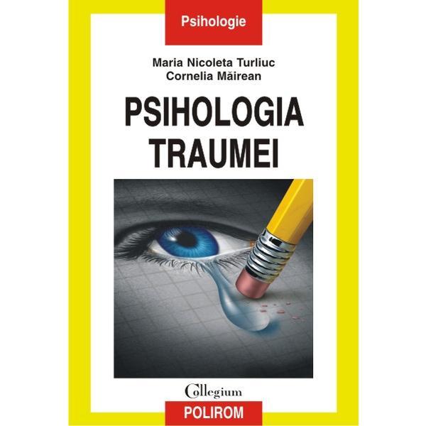 Psihologia Traumei - Maria Nicoleta Turliuc, Cornelia Mairean, editura Polirom Psihologia Traumei - Maria Nicoleta Turliuc, Cornelia Mairean, editura Polirom