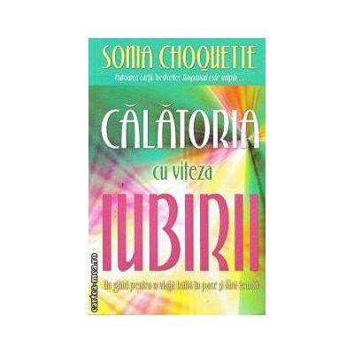 Calatoria cu viteza iubirii. Un ghid pentru o viata traita in pace si fara teama -carte- Choquette Sonia - Adevar Divin Calatoria cu viteza iubirii. Un ghid pentru o viata traita in pace si fara teama -carte- Choquette Sonia - Adevar Divin