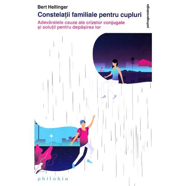 Constelatiile familiale pentru cupluri - Bert Hellinger, editura Philobia Constelatiile familiale pentru cupluri - Bert Hellinger, editura Philobia