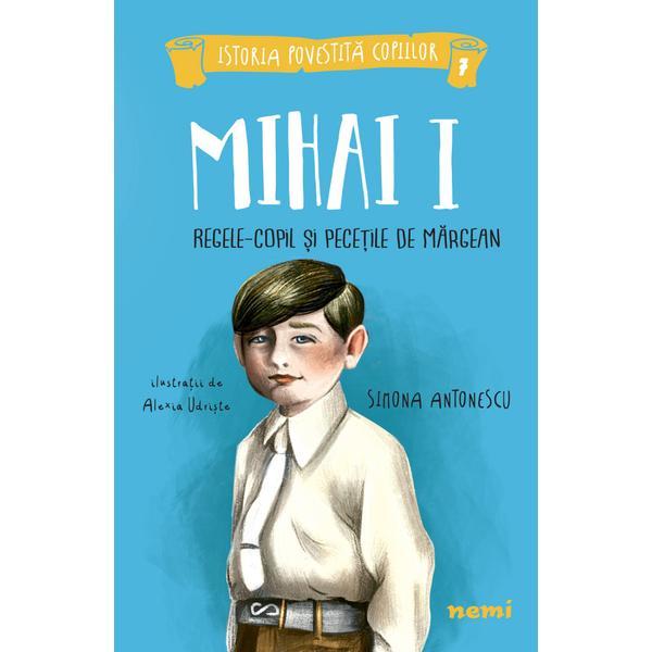 Mihai I, regele-copil si pecetile de margean - Simona Antonescu, Alexia Udriste, editura Nemira Mihai I, regele-copil si pecetile de margean - Simona Antonescu, Alexia Udriste, editura Nemira