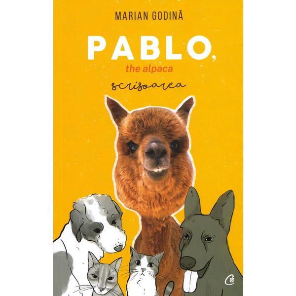 Pablo, the alpaca. Scrisoarea - Marian Godina, editura Curtea Veche Pablo, the alpaca. Scrisoarea - Marian Godina, editura Curtea Veche