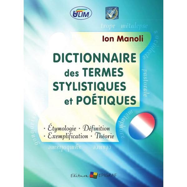 Dictionnaire des termes stylistiques et poetiques - Ion Manoli, editura Epigraf Dictionnaire des termes stylistiques et poetiques - Ion Manoli, editura Epigraf