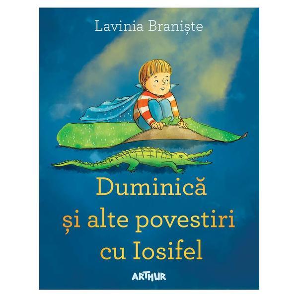 Duminica si alte povestiri cu Iosifel - Lavinia Braniste, editura Grupul Editorial Art Duminica si alte povestiri cu Iosifel - Lavinia Braniste, editura Grupul Editorial Art