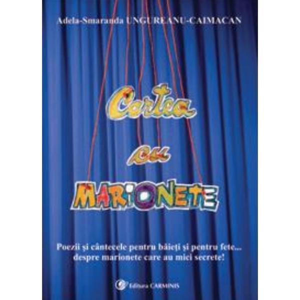 Cartea cu marionete - Adela-Smaranda Ungureanu-Caimacan, editura Carminis Cartea cu marionete - Adela-Smaranda Ungureanu-Caimacan, editura Carminis