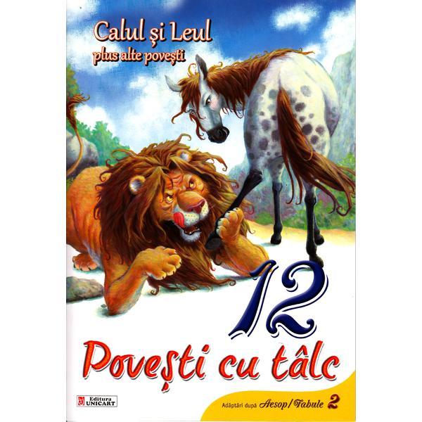 12 povesti cu talc - Calul si Leul plus alte povesti, editura Unicart 12 povesti cu talc - Calul si Leul plus alte povesti, editura Unicart