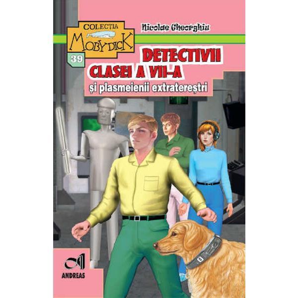 Detectivii clasei a VII-a si plasmeienii extraterestii - Nicolae Gheorghiu, editura Andreas Detectivii clasei a VII-a si plasmeienii extraterestii - Nicolae Gheorghiu, editura Andreas