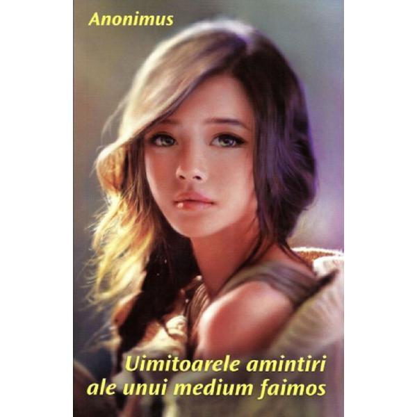 Uimitoarele amintiri ale unui medium faimos - Anonimus, editura Ganesha Uimitoarele amintiri ale unui medium faimos - Anonimus, editura Ganesha