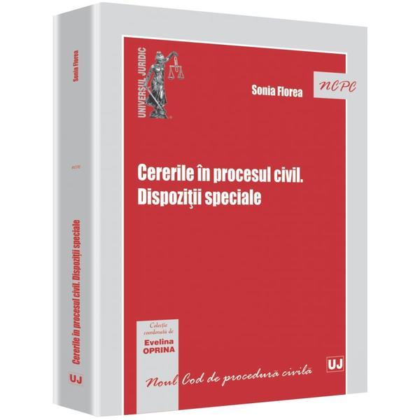 Cererile In Procesul Civil. Dispozitii Speciale - Sonia Florea, editura Universul Juridic Cererile In Procesul Civil. Dispozitii Speciale - Sonia Florea, editura Universul Juridic