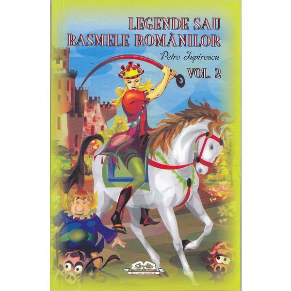 Legende sau basmele romanilor Vol.2 - Petre Ispirescu, editura Iulian Cart Legende sau basmele romanilor Vol.2 - Petre Ispirescu, editura Iulian Cart