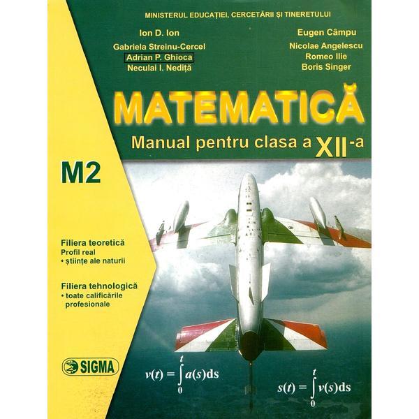 Matematica M2 - Clasa 12 - Manual - Ion D. Ion, Eugen Campu, editura Sigma Matematica M2 - Clasa 12 - Manual - Ion D. Ion, Eugen Campu, editura Sigma