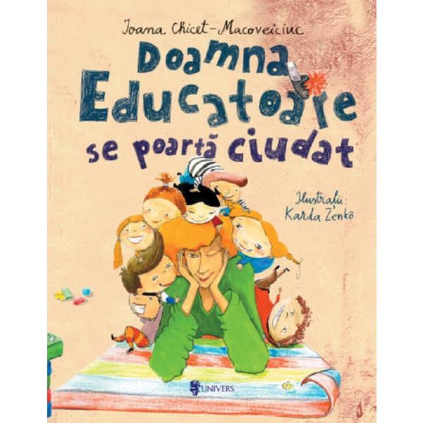 Doamna educatoare se poarta ciudat - Ioana Chicet-Macoveiciuc, editura Univers Doamna educatoare se poarta ciudat - Ioana Chicet-Macoveiciuc, editura Univers