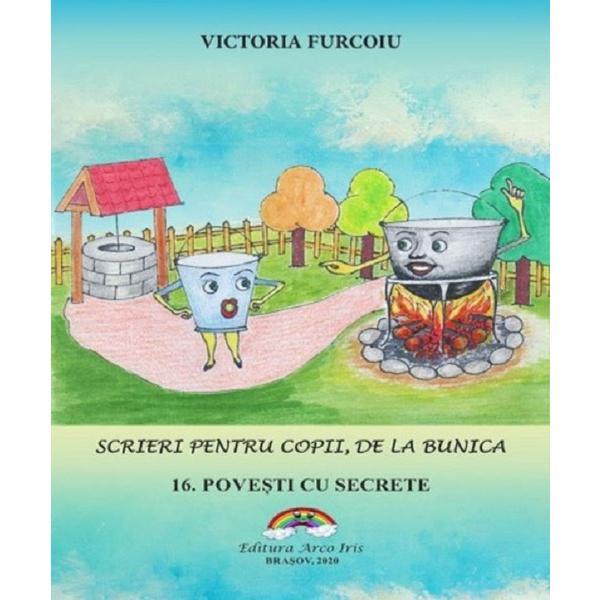 Scrieri pentru copii de la bunica Vol.16: Povesti cu secrete - Victoria Furcoiu, editura Arco Iris Scrieri pentru copii de la bunica Vol.16: Povesti cu secrete - Victoria Furcoiu, editura Arco Iris