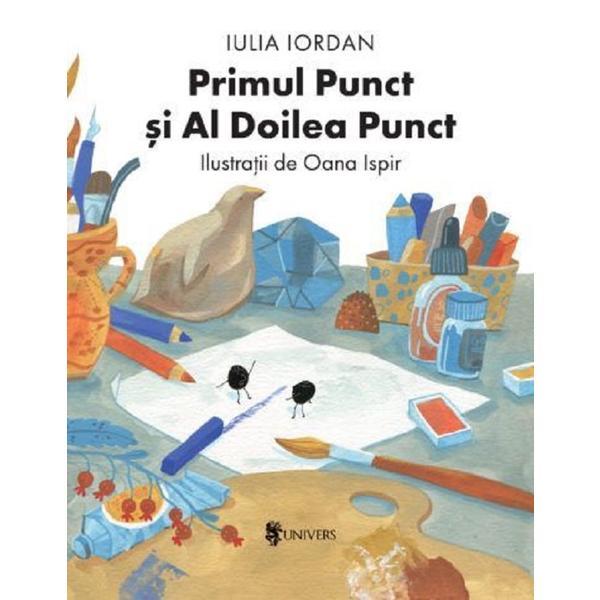 Primul punct si al doilea punct - Iulia Iordan, Oana Ispir, editura Univers Primul punct si al doilea punct - Iulia Iordan, Oana Ispir, editura Univers