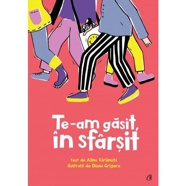 Te-am gasit, in sfarsit - Alina Varlanuta, Diana Grigore, editura Curtea Veche Te-am gasit, in sfarsit - Alina Varlanuta, Diana Grigore, editura Curtea Veche