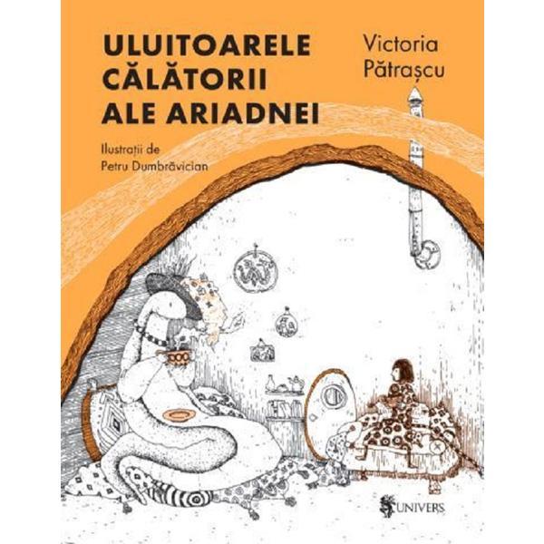 Uluitoarele calatorii ale Ariadnei - Victoria Patrascu, Petru Dumbravician, editura Univers Uluitoarele calatorii ale Ariadnei - Victoria Patrascu, Petru Dumbravician, editura Univers