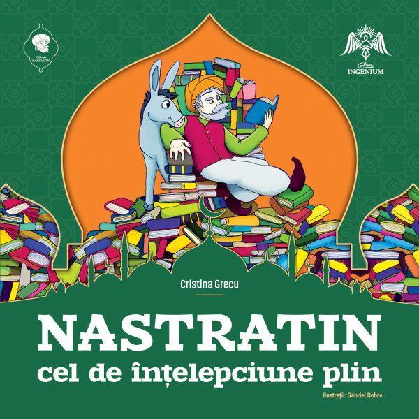 Nastratin cel de intelepciune plin - Cristina Grecu, Gabriel Dobre, editura Ingenium Nastratin cel de intelepciune plin - Cristina Grecu, Gabriel Dobre, editura Ingenium