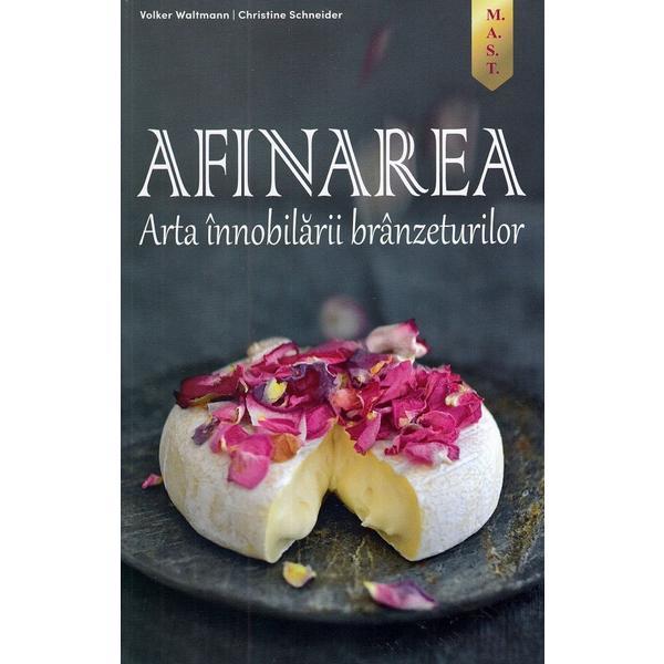 Afinarea Arta innobilarii branzeturilor - volker waltmann, christine schneider Afinarea Arta innobilarii branzeturilor - volker waltmann, christine schneider
