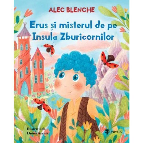 Erus si misterul de pe Insula Zburicornilor - Alec Blenche, editura Univers Erus si misterul de pe Insula Zburicornilor - Alec Blenche, editura Univers