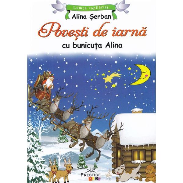 Povesti de iarna cu bunicuta Alina - Alina Serban, editura Prestige Povesti de iarna cu bunicuta Alina - Alina Serban, editura Prestige